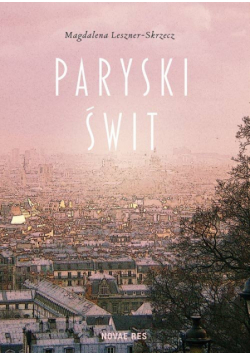 Leszner-Skrzecz Magdalena - Paryski świt