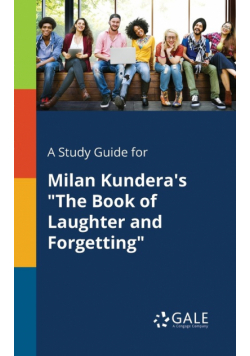 A Study Guide for Milan Kundera's "The Book of Laughter and Forgetting"