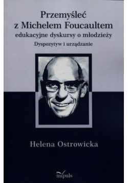 Przemyśleć z Michelem Foucaultem edukacyjne dyskursy o młodzieży