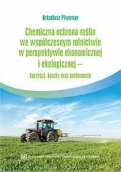 Chemiczna ochrona roślin we współczesnym rolnictwie w perspektywie ekonomicznej i ekologicznej