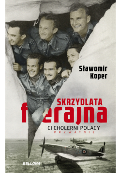Skrzydlata ferajna. Ci cholerni Polacy prywatnie