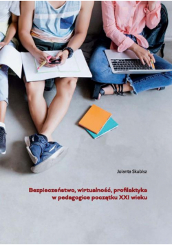Bezpieczeństwo, wirtualność, profilaktyka w pedagogice początku XXI wieku