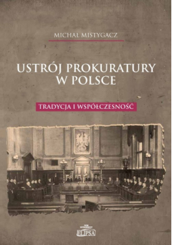 Mistygacz Michał - Ustrój prokuratury w Polsce