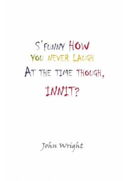 S'Funny How You Never Laugh at the Time Though, Innit?
