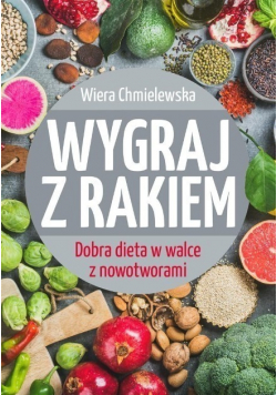 Wygraj z rakiem Dobra dieta w walce z nowotworami