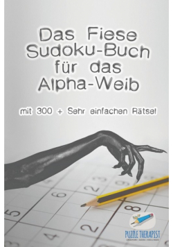 Das Fiese Sudoku-Buch für das Alpha-Weib | mit 300 + Sehr einfachen Rätsel