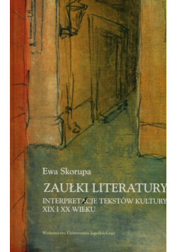 Zaułki literatury Interpretacje tekstów kultury XIX i XX wieku