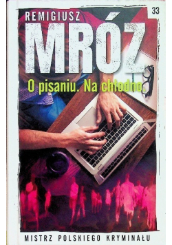 Mistrz Polskiego Kryminału Tom 33 O pisaniu Na chłodno