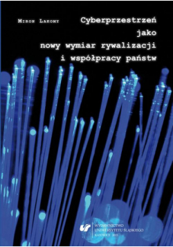 Cyberprzestrzeń jako nowy wymiar rywalizacji i współpracy państw