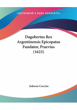 Dagobertus Rex Argentinensis Epicopatus Fundator, Praevius (1623)