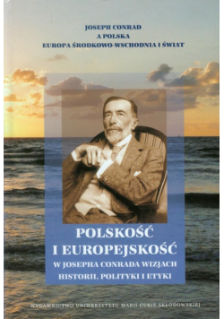 Polskość i europejskość w Josepha Conrada wizjach historii, polityki i etyki