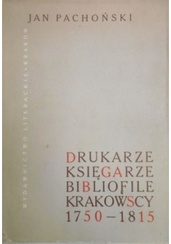 Drukarze  księgarze bibliofile krakowscy 1750-1815