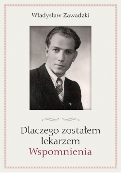 Dlaczego Zostałem Lekarzem Wspomnienia Zawadzki