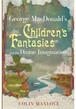 George MacDonald's Children's Fantasies and the Divine Imagination