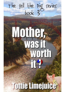 Mother was it worth it?