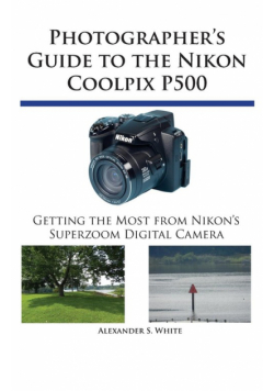 Photographer's Guide to the Nikon Coolpix P500