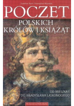 Poczet polskich królów i książąt Od Mieszka I do Władysława Laskonogiego