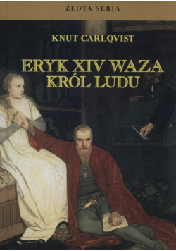 Carlqvist Knut - Eryk XIV Waza, król ludu