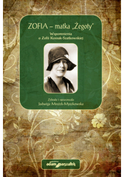 Zofia - matka Żegoty Wspomnienia o Zofii Kossak-Szatkowskiej