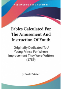 Fables Calculated For The Amusement And Instruction Of Youth