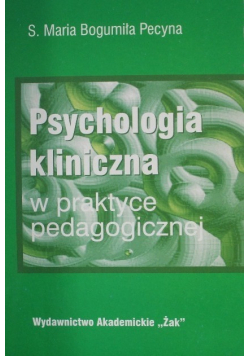 Psychologia kliniczna w praktyce pedagogicznej