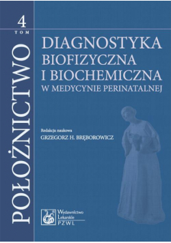 Położnictwo. Tom 4. Diagnostyka biofizyczna i biochemia