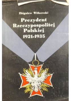 Prezydent Rzeczypospolitej Polskiej 1921 - 1935