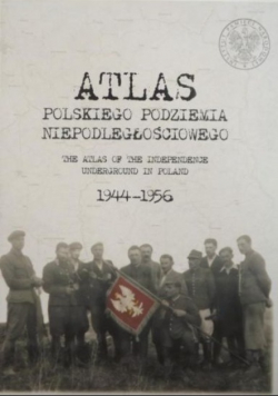 Atlas polskiego podziemia niepodległościowego 1944 - 1956