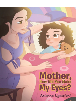 Mother, How Did You Make My Eyes?