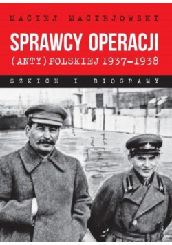 Sprawcy operacji (anty)polskiej 19371938