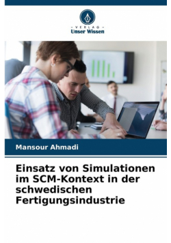 Einsatz von Simulationen im SCM-Kontext in der schwedischen Fertigungsindustrie