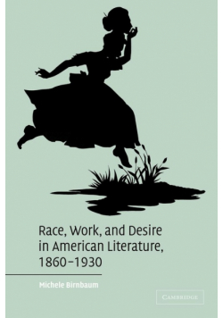 Race, Work, and Desire in American Literature 1860-1930