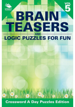 Brain Teasers and Logic Puzzles for Fun Vol 5