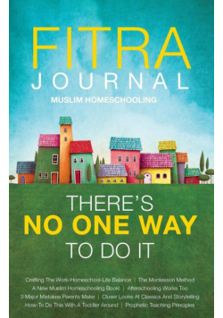 Fitra Journal ⼁Muslim Homeschooling There's No One Way To Do It