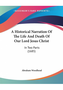 A Historical Narration Of The Life And Death Of Our Lord Jesus Christ