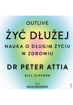 Żyć dłużej. Nauka o długim życiu w zdrowiu
