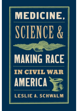 Medicine, Science, and Making Race in Civil War America