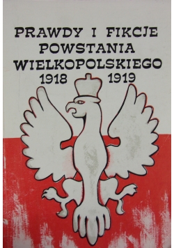 Prawdy i fikcje powstania wielkopolskiego 1918-1919