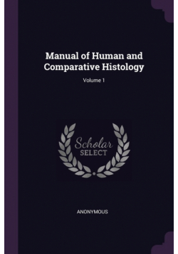 Manual of Human and Comparative Histology; Volume 1