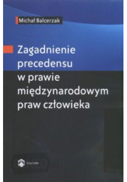 Zagadnienie precedensu w prawie międzynarodowym praw człowieka