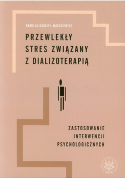 Bargiel-Matusiewicz Kamilla - Przewlekły stres związany z dializoterapią
