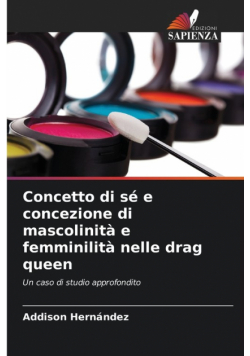 Concetto di sé e concezione di mascolinità e femminilità nelle drag queen