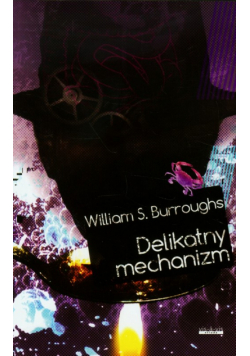 Burroughs William S. - Delikatny mechanizm