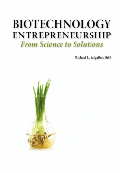 Biotechnology Entrepreneurship from Science to Solutions -- Start-Up, Company Formation and Organization, Team, Intellectual Property, Financing, Part