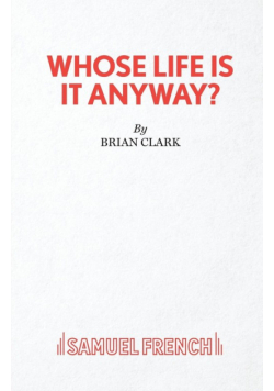 Whose Life Is It Anyway? - A Play