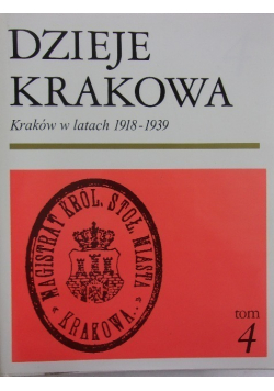 Dzieje Krakowa Kraków w latach 1918-1939 Tom 4