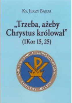 Trzeba ażeby Chrystus królował