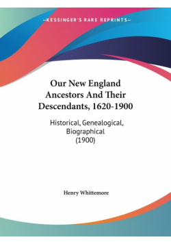 Our New England Ancestors And Their Descendants, 1620-1900