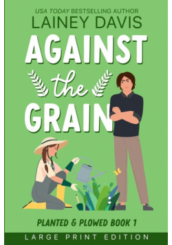 Against the Grain Large Print Edition