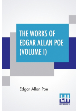The Works Of Edgar Allan Poe (Volume I)